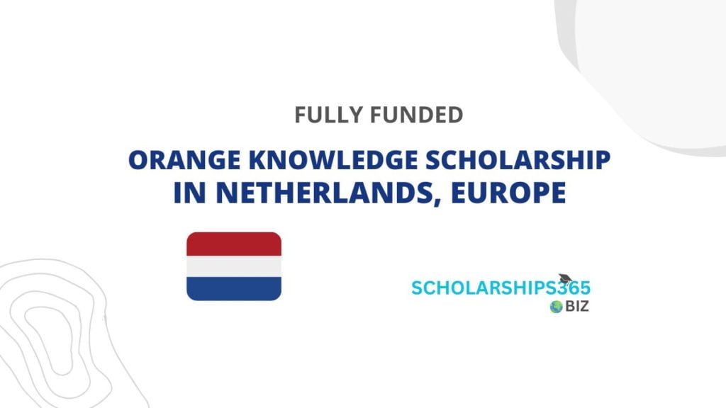 ORANGE KNOWLEDGE SCHOLARSHIP IN NETHERLANDS, EUROPE