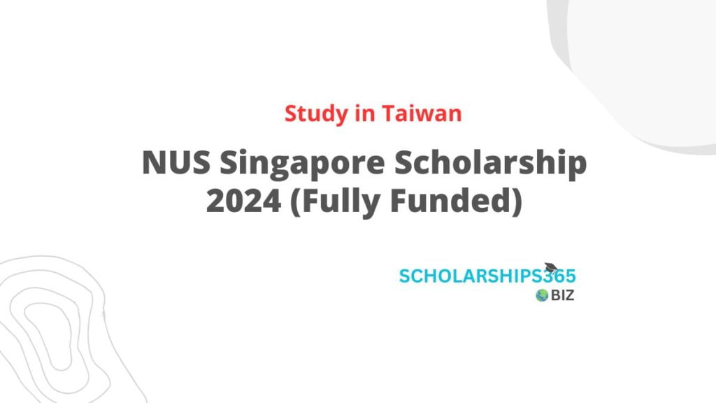 NUS Singapore Scholarship 2024 (Fully Funded)