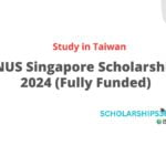 NUS Singapore Scholarship 2024 (Fully Funded)