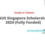 NUS Singapore Scholarship 2024 (Fully Funded)